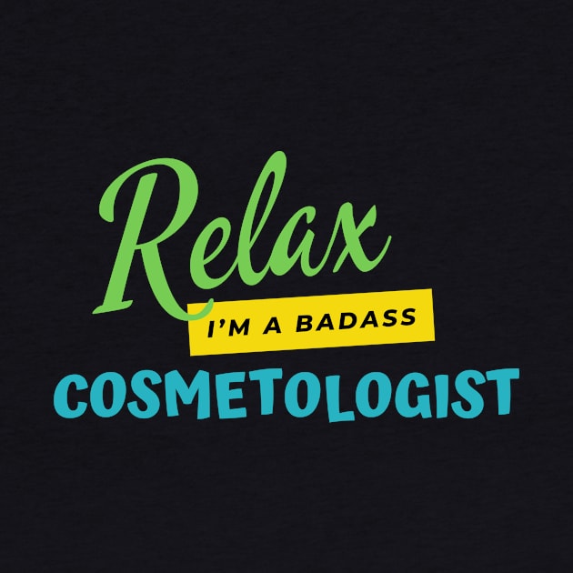 Cosmetologist Relax I'm A Badass by nZDesign